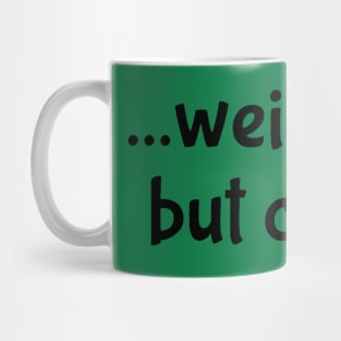 Weird Flex but Okay Mug